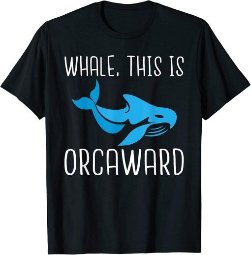 Whale this is Orcaward funny Orca Whale T-Shirt